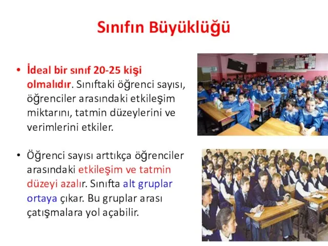 Sınıfın Büyüklüğü İdeal bir sınıf 20-25 kişi olmalıdır. Sınıftaki öğrenci sayısı,