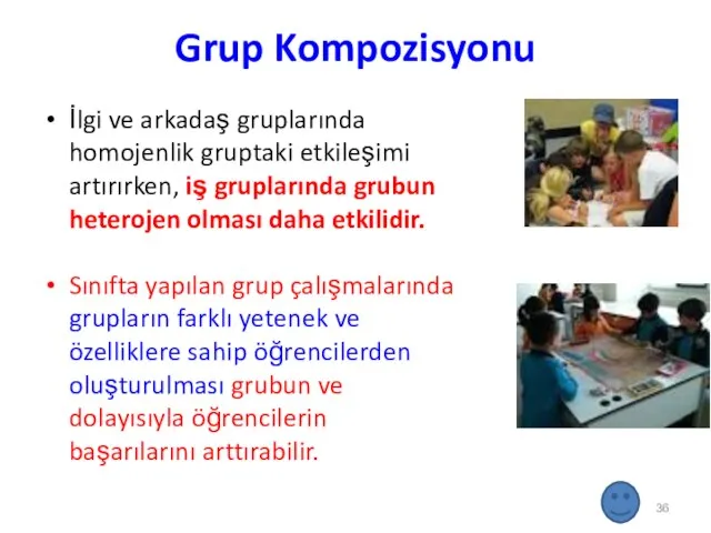 Grup Kompozisyonu İlgi ve arkadaş gruplarında homojenlik gruptaki etkileşimi artırırken, iş