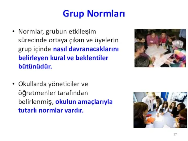 Grup Normları Normlar, grubun etkileşim sürecinde ortaya çıkan ve üyelerin grup