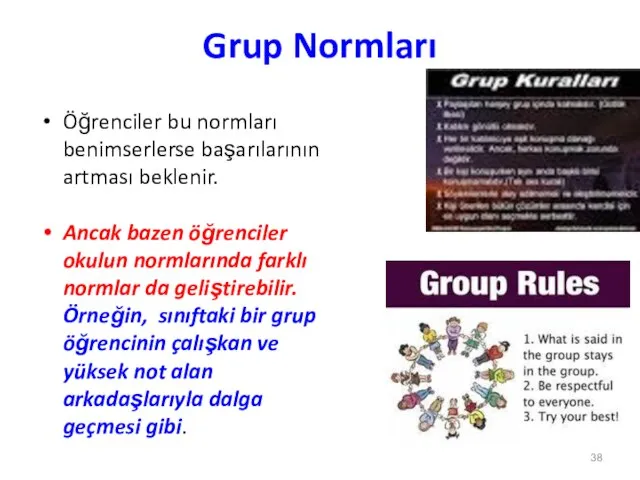 Grup Normları Öğrenciler bu normları benimserlerse başarılarının artması beklenir. Ancak bazen