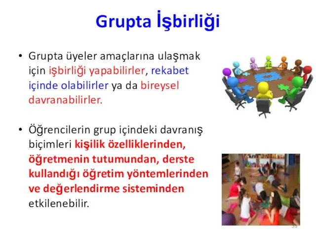 Grupta İşbirliği Grupta üyeler amaçlarına ulaşmak için işbirliği yapabilirler, rekabet içinde