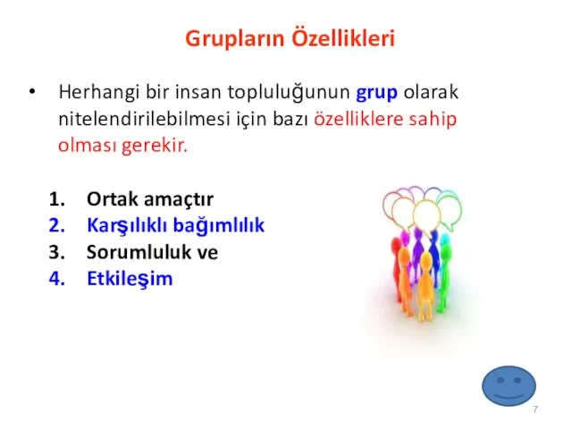 Grupların Özellikleri Herhangi bir insan topluluğunun grup olarak nitelendirilebilmesi için bazı