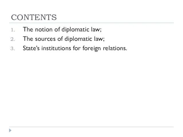 CONTENTS The notion of diplomatic law; The sources of diplomatic law; State’s institutions for foreign relations.