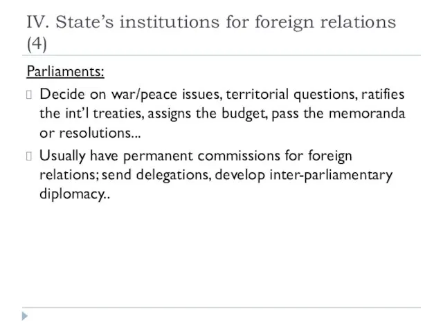 IV. State’s institutions for foreign relations (4) Parliaments: Decide on war/peace