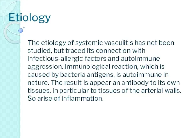 Etiology The etiology of systemic vasculitis has not been studied, but