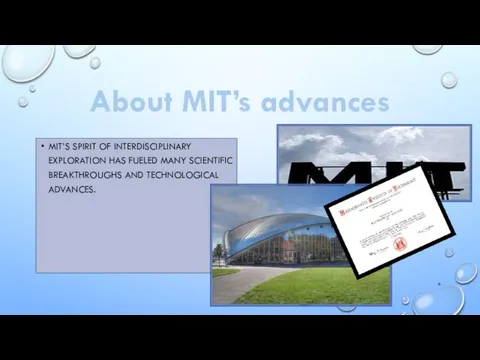 About MIT’s advances MIT’S SPIRIT OF INTERDISCIPLINARY EXPLORATION HAS FUELED MANY SCIENTIFIC BREAKTHROUGHS AND TECHNOLOGICAL ADVANCES.