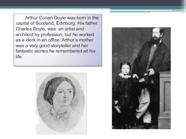 Arthur Conan Doyle was born in the capital of Scotland, Edinburg.