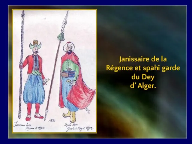 Janissaire de la Régence et spahi garde du Dey d’ Alger.