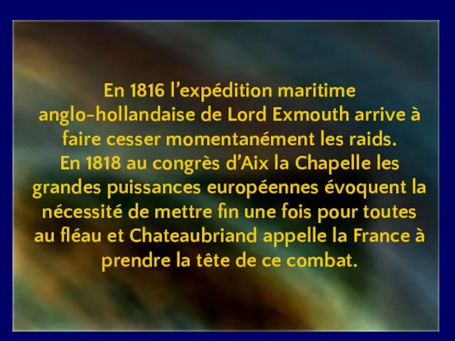 En 1816 l’expédition maritime anglo-hollandaise de Lord Exmouth arrive à faire