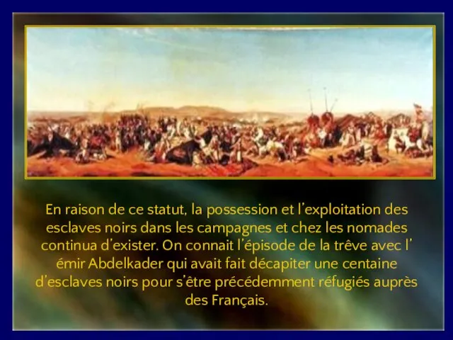 En raison de ce statut, la possession et l’exploitation des esclaves