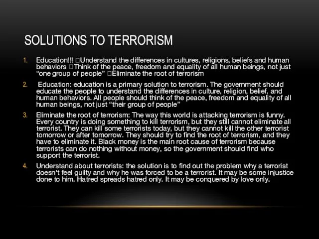SOLUTIONS TO TERRORISM Education!!! Understand the differences in cultures, religions, beliefs