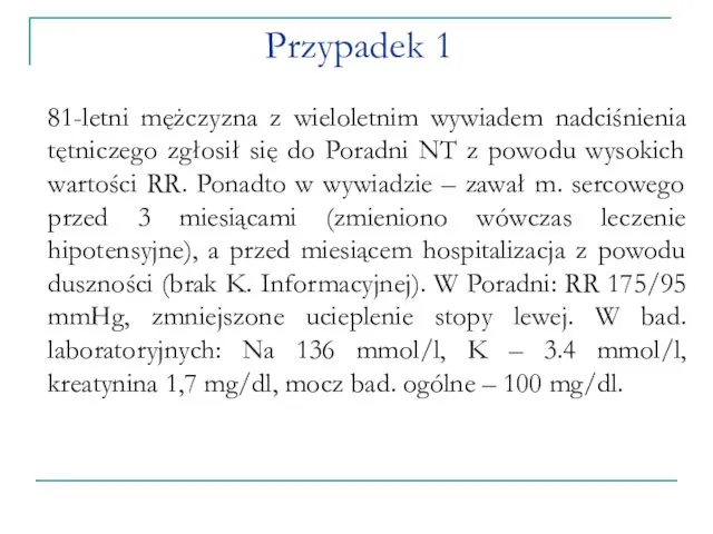 Przypadek 1 81-letni mężczyzna z wieloletnim wywiadem nadciśnienia tętniczego zgłosił się