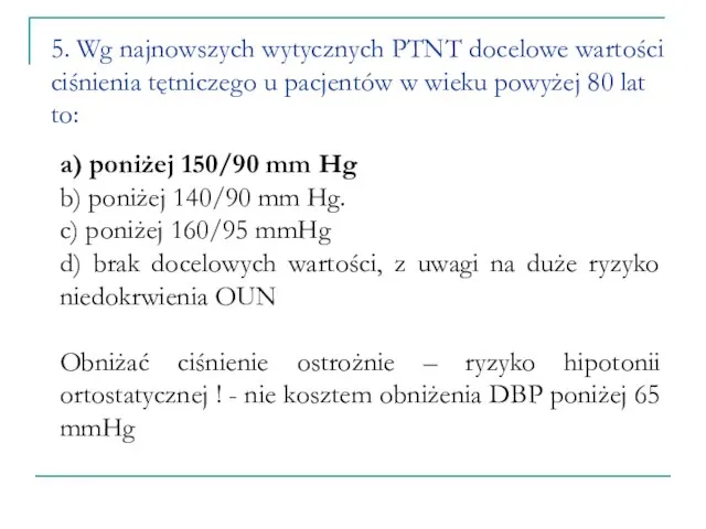 5. Wg najnowszych wytycznych PTNT docelowe wartości ciśnienia tętniczego u pacjentów