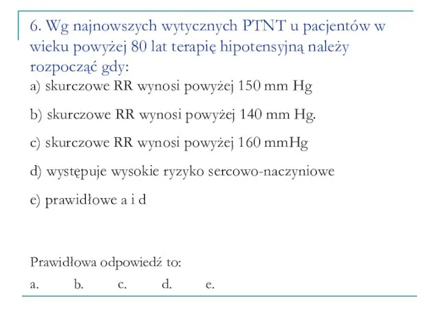 6. Wg najnowszych wytycznych PTNT u pacjentów w wieku powyżej 80