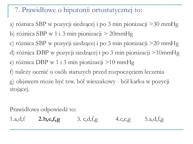 7. Prawidłowe o hipotonii ortostatycznej to: a) różnica SBP w pozycji