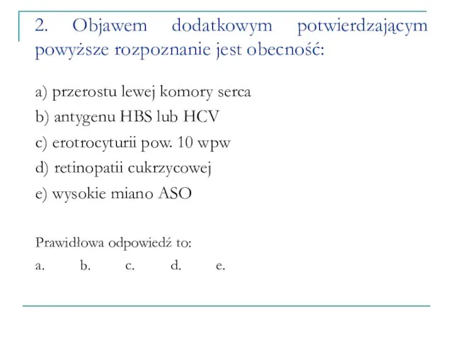 2. Objawem dodatkowym potwierdzającym powyższe rozpoznanie jest obecność: a) przerostu lewej