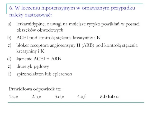 6. W leczeniu hipotensyjnym w omawianym przypadku należy zastosować: lerkarnidypinę, z