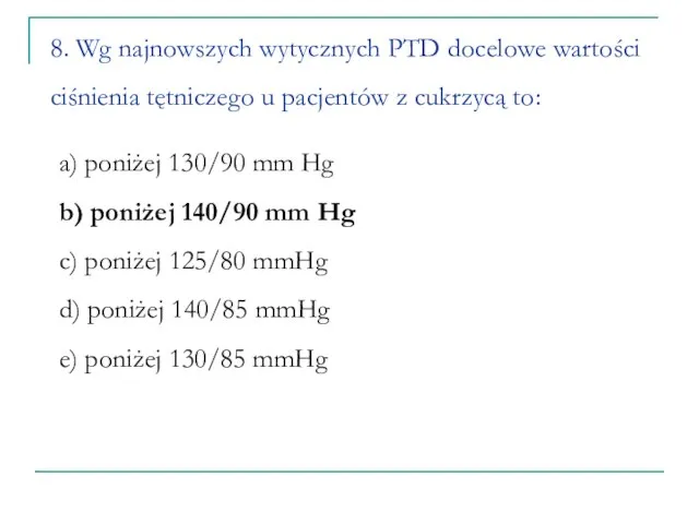 8. Wg najnowszych wytycznych PTD docelowe wartości ciśnienia tętniczego u pacjentów