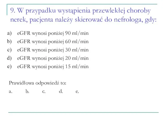 9. W przypadku wystąpienia przewlekłej choroby nerek, pacjenta należy skierować do