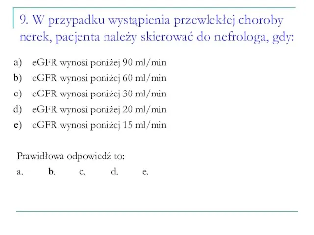 9. W przypadku wystąpienia przewlekłej choroby nerek, pacjenta należy skierować do