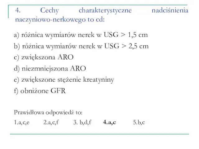 4. Cechy charakterystyczne nadciśnienia naczyniowo-nerkowego to cd: a) różnica wymiarów nerek