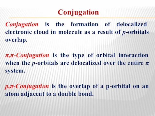 Conjugation Conjugation is the formation of delocalized electronic cloud in molecule