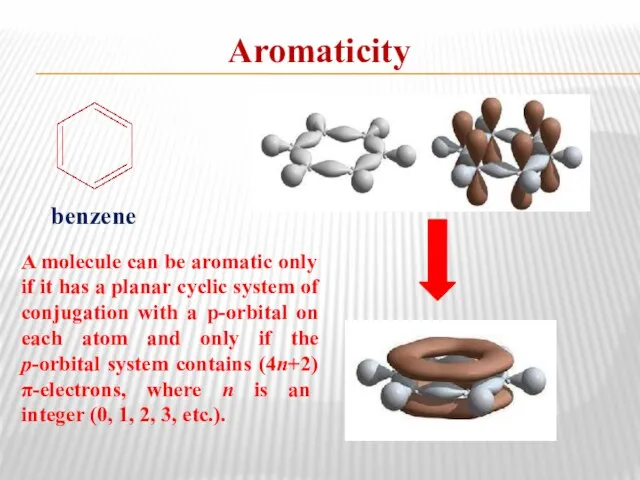 Aromaticity benzene A molecule can be aromatic only if it has