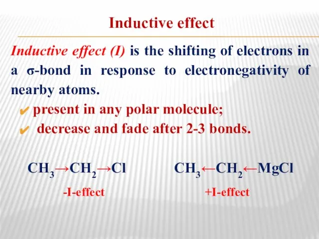 Inductive effect Inductive effect (I) is the shifting of electrons in