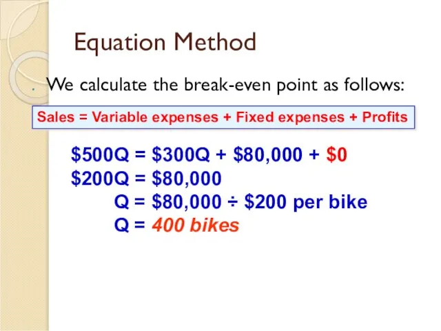 Equation Method We calculate the break-even point as follows: $500Q =