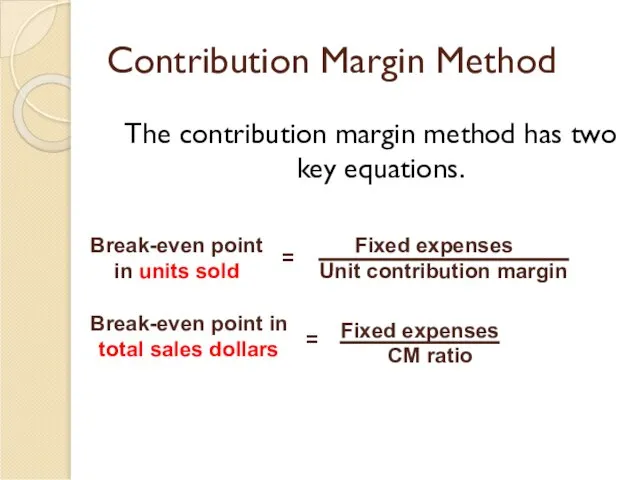 Contribution Margin Method The contribution margin method has two key equations.