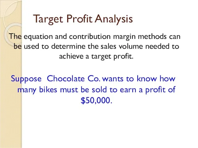 Target Profit Analysis The equation and contribution margin methods can be
