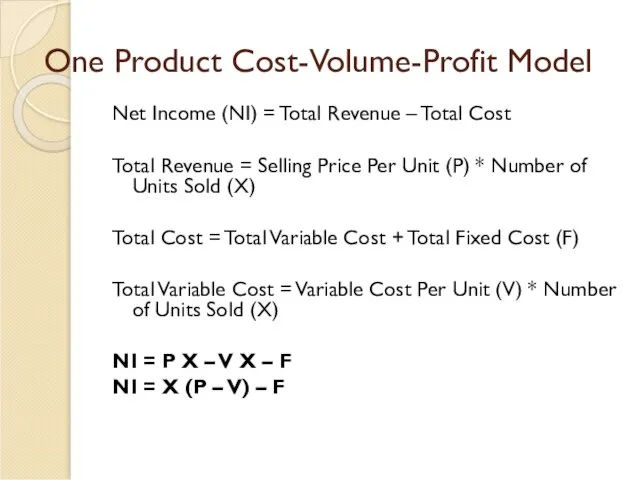 One Product Cost-Volume-Profit Model Net Income (NI) = Total Revenue –