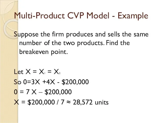 Multi-Product CVP Model - Example Suppose the firm produces and sells