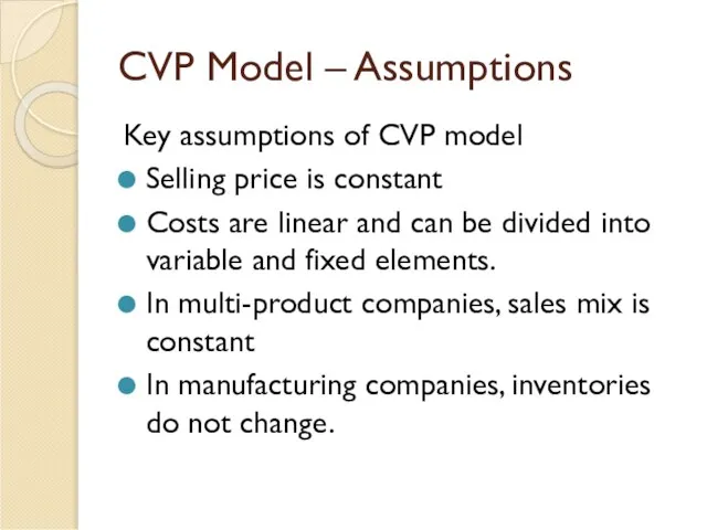 CVP Model – Assumptions Key assumptions of CVP model Selling price