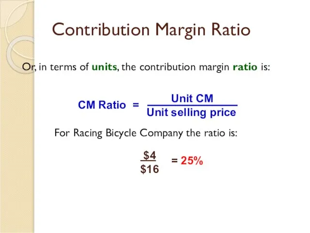 Contribution Margin Ratio Or, in terms of units, the contribution margin