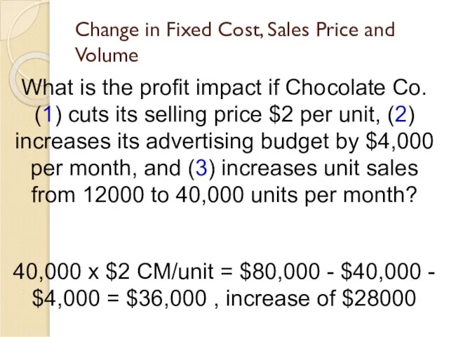 Change in Fixed Cost, Sales Price and Volume What is the