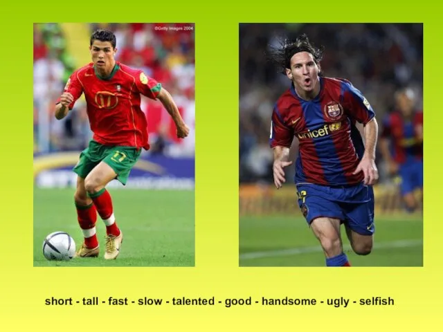 short - tall - fast - slow - talented - good