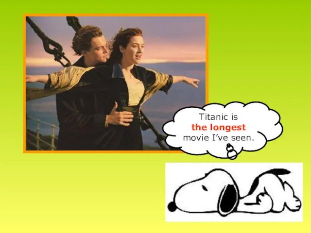 Titanic is the longest movie I’ve seen.