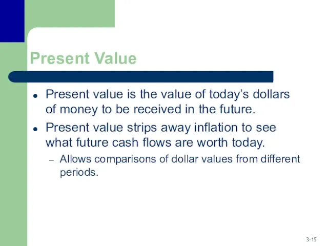 Present Value Present value is the value of today’s dollars of