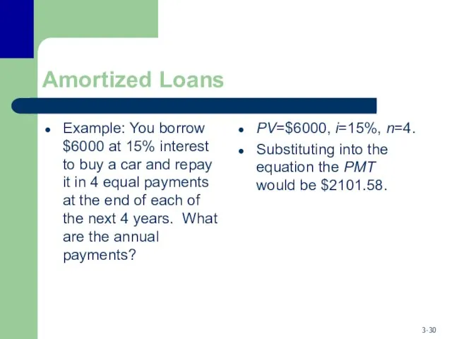 Amortized Loans Example: You borrow $6000 at 15% interest to buy