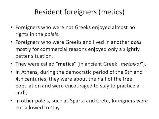 Resident foreigners (metics) Foreigners who were not Greeks enjoyed almost no