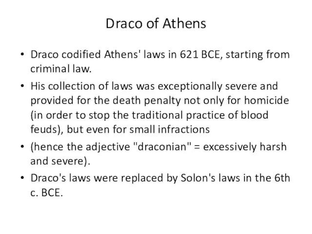 Draco of Athens Draco codified Athens' laws in 621 BCE, starting