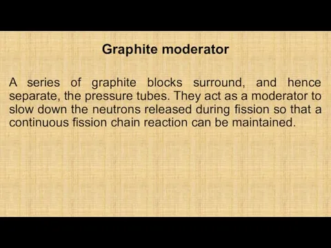 Graphite moderator A series of graphite blocks surround, and hence separate,
