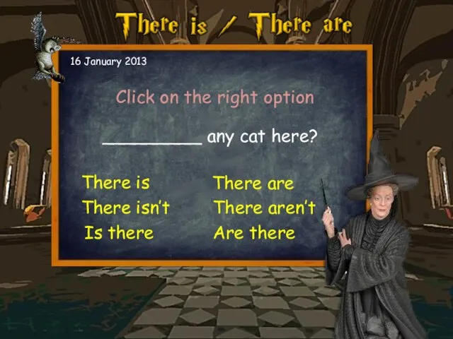 _________ any cat here? Click on the right option 16 January