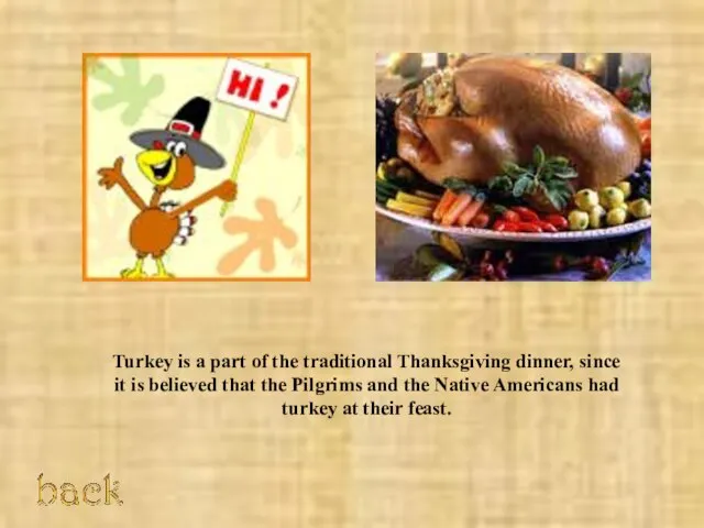 Turkey is a part of the traditional Thanksgiving dinner, since it