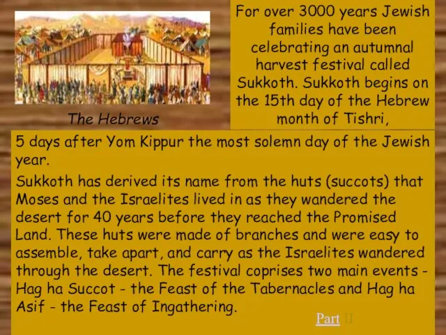 Sukkoth has derived its name from the huts (succots) that Moses