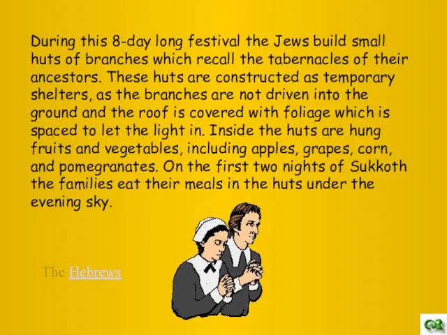 During this 8-day long festival the Jews build small huts of