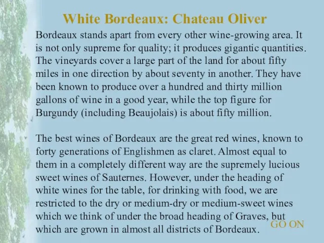 Bordeaux stands apart from every other wine-growing area. It is not