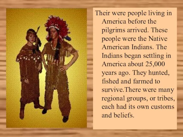 Their were people living in America before the pilgrims arrived. These
