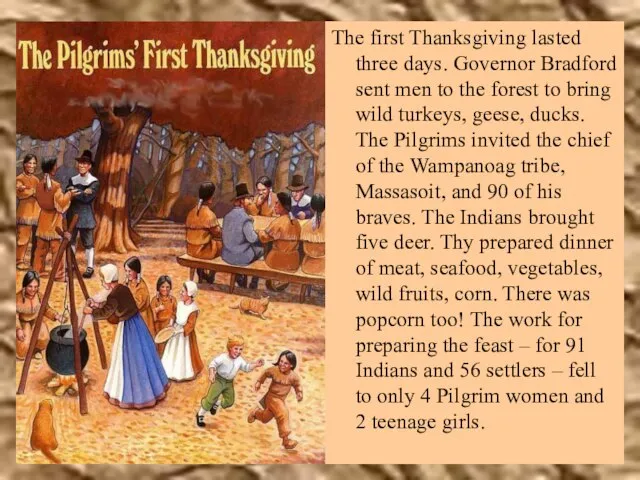 The first Thanksgiving lasted three days. Governor Bradford sent men to